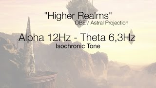 'Higher Realms' OBE / Astral Projection | 12Hz - 6,3Hz | Isochronic Tone