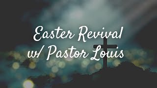 Easter Revival: Third Evening w/ Pastor Louis