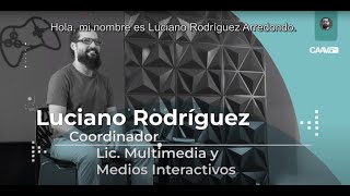 Luciano Rodríguez Coordinador de la Licenciatura en Multimedia, Arte Digital y Medios Interactivos