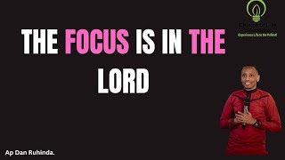 The focus is in the Lord! Ep 986/Ap Dan Ruhinda!