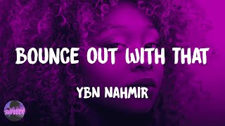 YBN Nahmir - Bounce Out With That (lyrics)