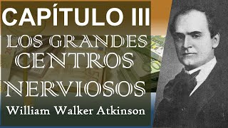 Los Grandes Centros Nerviosos — William Walker Atkinson | Tu Mente y Cómo Usarla