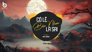 Có Lẽ Bên Nhau Là Sai [Beta Remix] x Thaolinh & VIAM | Nói Em Nghe Đi Có Lẽ Bên Nhau Là Sai Remix