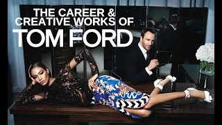 The Career & Creative Works Of Tom Ford | Fashion Biography