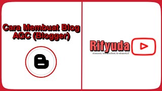 Cara Membuat Blog AGC Blogger | Rifyuda