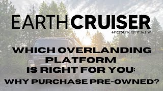 Which Overlanding Platform Is Right For You: Why Purchase Pre-Owned?