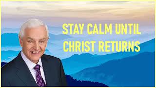 Dr. David Jeremiah - Stay Calm Until Christ Returns