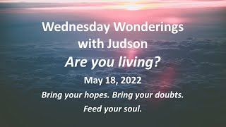 Wednesday Wonderings with Judson May 18, 2022