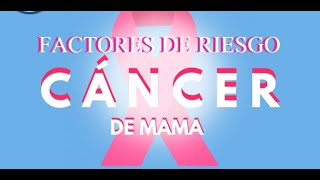 FACTORES DE RIESGO EN EL CÁNCER DE MAMA