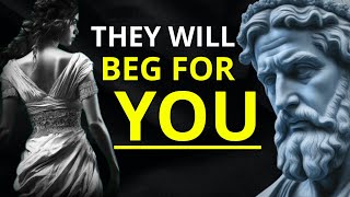 They will BEG FOR YOU - 10 Strategies to Make Them VALUE YOU | Stoicism