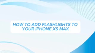 HOW TO ADD FLASHLIGHTS TO YOUR iPHONE XS MAX