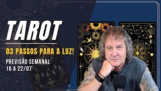 TAROT SEMANAL: 03 PASSOS PARA A LUZ! 16 A 22 JULHO