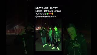 NDOT ONNA HUNT FT NESTY FLOXKS SHA GZZ JUSTO GZ FULL SONG HIT ME UP U WANT @unreleasedstarrr🐐