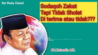 Ceramah KH zainudin MZ || Sodaqoh Zakat Tapi Tidak Sholat Di terimalah???