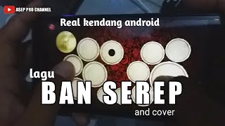 BAN SEREP (cover) Real kendang android