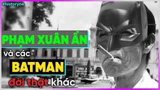 Phạm Xuân Ẩn và những Batman đời thật khác [DBTT]