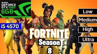 FORTNITE Season 8 - Gtx 1060 6GB - I5 4570 - 8GB Ram - Low Vs Medim Vs High Vs Epic -