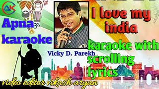 I Love My India - karaoke song /patriotic song /Vicky d Parekh/Apna Karaoke by vikash aryan