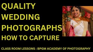 QUALITY WEDDING PHOTOGRAPHS , HOW TO CAPTURE || CLASS ROOM LESSON : BPGM ACADEMY OF PHOTOGRAPHY