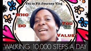 Who Do You Value? | Day 3- 10,000 Steps A Day Walking Challenge