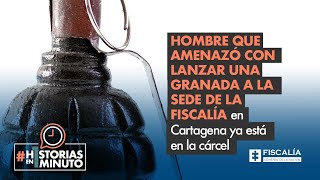 Hombre que amenazó con lanzar una granada a sede de la Fiscalía en Cartagena ya está en la cárcel