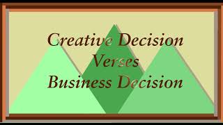 Creative Decisions Verses Business Decisions