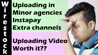 Uploading videos and photos in minor agencies/extra channels/instapay on Wirestock is it worth it??