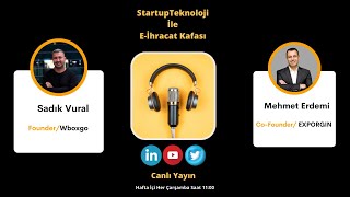 17 Nisan Çarşamba / StartupTeknoloji İle E-İhracat Kafası