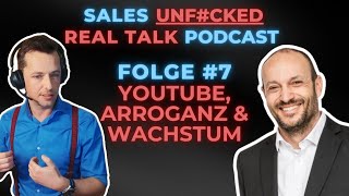 Sales Unf#cked Podcast- Folge #7 Youtube, Arroganz und Wachstum