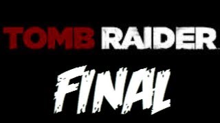 Tomb Raider - 2013 - FINAL - The End? No? Ok...