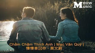 [Video Vietsub] Chầm Chậm Thích Anh | 慢慢喜欢你 - 莫文蔚