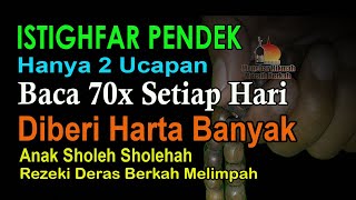 ISTIGHFAR PENDEK BACA 70X SETIAP HARI, DIBERI HARTA MELIMPAH DAN ANAK YANG BANYAK SHOLIH SHOLIHAH