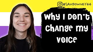 WHY I DON'T CHANGE MY VOICE (AMAB FEMININE NON BINARY)