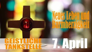 Geistliche Tankstelle | 7.4. um 18.30 Uhr | Neues Leben und Barmherzigkeit