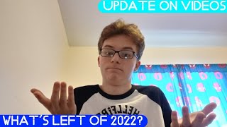 Update on Videos | What's Left of 2022?