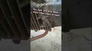 Tips Buka Busi Motor /Mobil Agar Tidak Patah Busi (Drat Busi Tidak Rusak)