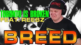 TORONTO IS BROKEN Feat. REEBZ - BREED - REACTION