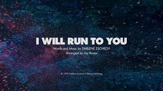 I WILL RUN TO YOU - SATB (piano track + lyrics)