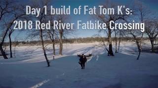 Fat Tom K's 2018 Red River Fatbike Crossing - Day 1 Build