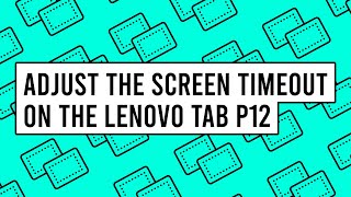 How to Adjust the Screen Timeout on the Lenovo Tab P12