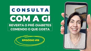 Consulta com a Gi - Episódio 15 - Reverta o Pré-diabetes comendo o que gosta