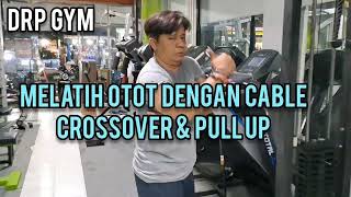 DRP GYM, MELATIH OTOT DENGAN CABLE CROSS OVER & PULL UP