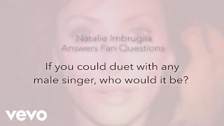 Natalie Imbruglia - If You Could Duet with Any Singer...