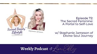 The Sacred Feminine: A Portal to Self-Love w/ Stephanie Jameson of Divine Soul Journey | Lisa Eddy