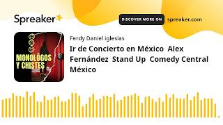 Ir de Concierto en México  Alex Fernández  Stand Up  Comedy Central México