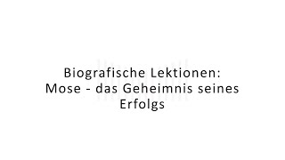 Biografische Lektionen: Mose - das Geheimnis seines Erfolgs