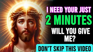 GOD MESSAGE ➡️ I NEED JUST 2 MINUTES WILL YOU GIVE ME? !! DON'T LEAVE THIS VIDEO #lawofattraction