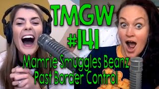 TMGW #141: Mamrie Smuggles Beanz Past Border Control