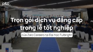 Trọn gói dịch vụ đẳng cấp trong lễ tốt nghiệp của Zalo Careers tại Đại học Fullbright | PITO