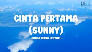 Bunga Citra Lestari - Cinta Pertama (Sunny) - Lirik Nostalgia